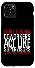iPhone 11 Pro I Hate It When Coworkers Act Like Supervisors - スマホケース