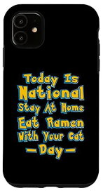 iPhone 11 Today Is National Stay At Home Eat Ramen With You Cat Day スマホケース