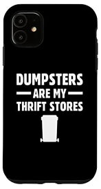 iPhone 11 Dumpsters Are My Thrift Stores ゴミ箱 ダイビング ジョーク ファン スマホケース