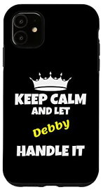 iPhone 11 Keep calm and let debby do it. 面白い皮肉なユーモア スマホケース