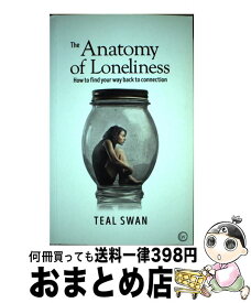 【中古】 The Anatomy of Loneliness: How to Find Your Way Back to Connection / Teal Swan / Watkins Publishing [ペーパーバック]【宅配便出荷】