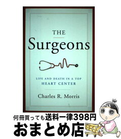 【中古】 The Surgeons: Life and Death in a Top Heart Center / Charles R. Morris / W W Norton & Co Inc [ハードカバー]【宅配便出荷】