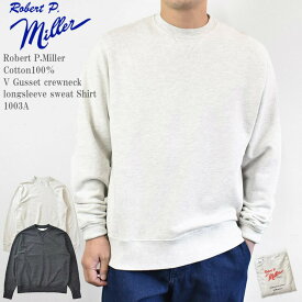 Robert P.Miller ミラー Cotton V Gusset crewneck longsleeve sweat Shirt 6.9oz made in USA 1003A 綿 Vガゼット スウェット 米国製 メンズ レディース ユニセックス