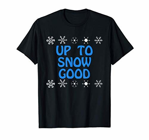 Up to Snow Good Shirt Snowflake Christmas TShirts Funny 日本製 Ugly セール 登場から人気沸騰 Tシャツ