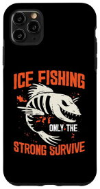 iPhone 11 Pro Max Ice Fishing Only The Strong Survive アイスフィッシャー釣り竿 スマホケース
