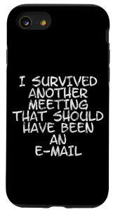 iPhone SE (2020) / 7 / 8 I Survived A Meeting That Should Have Been An E-mail ----- �X�}�z�P�[�X