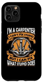 iPhone 11 Pro I'm A Carpenter I Can't Fix Stupid Carpenter スマホケース
