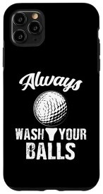 iPhone 11 Pro Max Always Wash Your Balls ゴルフプレーヤー ゴルフゴルファー ゴルフボール スマホケース