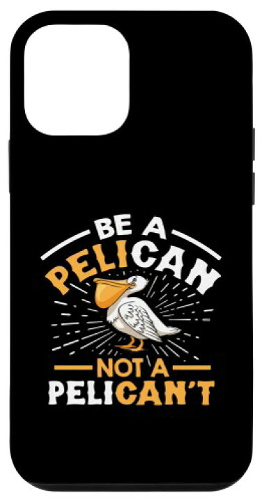 iPhone 12 mini Be A Pelican Not A Pelican't Funny Pelican スマホケース  ミスターポストマン楽天市場支店