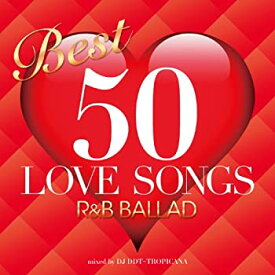 【未使用】【中古】 BEST 50 LOVE SONGS -R&B BALLAD- mixed by DJ DDT-TROPICANA