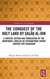 【中古】【輸入品・未使用】The Conquest of the Holy Land by ?al?? al-D?n: A critical edition and translation of the anonymous Libellus de expugnatione Terrae Sanc