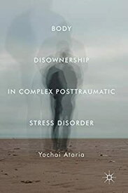 【中古】【輸入品・未使用】Body Disownership in Complex Posttraumatic Stress Disorder