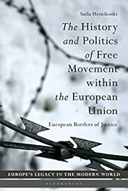 【中古】【輸入品・未使用】The History and Politics of Free Movement Within the European Union: European Borders of Justice (Europe's Legacy in the Modern World)