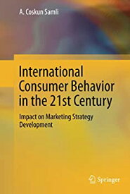 【中古】【輸入品・未使用】International Consumer Behavior in the 21st Century: Impact on Marketing Strategy Development