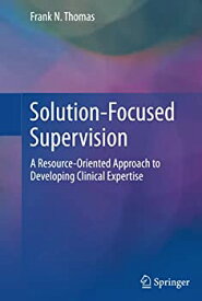 【中古】【輸入品・未使用】Solution-Focused Supervision: A Resource-Oriented Approach to Developing Clinical Expertise