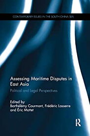 【中古】【輸入品・未使用】Assessing Maritime Disputes in East Asia: Political and Legal Perspectives (Contemporary Issues in the South China Sea)