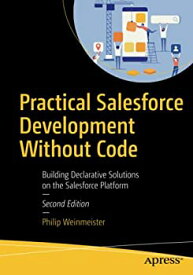 【中古】【輸入品・未使用】Practical Salesforce Development Without Code: Building Declarative Solutions on the Salesforce Platform