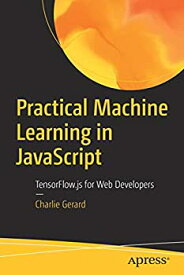 【中古】【輸入品・未使用】Practical Machine Learning in JavaScript: TensorFlow.js for Web Developers