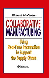 【中古】【輸入品・未使用】Collaborative Manufacturing: Using Real-Time Information to Support the Supply Chain (Resource Management)