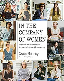 【中古】【輸入品・未使用】In The Company Of Women: Inspiration And Advice From Over 100 Makers%カンマ% Artists%カンマ% And Entrepreneurs