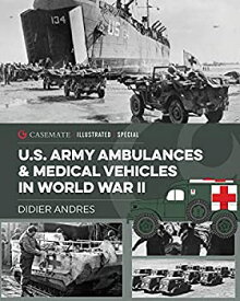 【中古】【輸入品・未使用】U.S. Army Ambulances and Medical Vehicles in World War II (Casemate Illustrated Special)