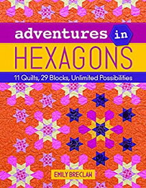 【中古】【輸入品・未使用】Adventures in Hexagons: 11 Quilts%カンマ% 29 Blocks%カンマ% Unlimited Possibilities