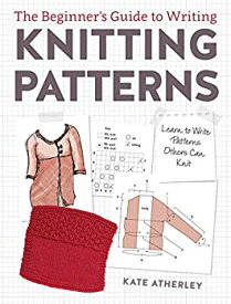 【中古】【輸入品・未使用】The Beginner's Guide to Writing Knitting Patterns: Learn to Write Patterns Others Can Knit