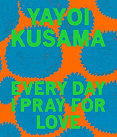 【中古】【輸入品・未使用】Yayoi Kusama: Every Day I Pray for Love