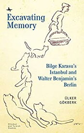 【中古】【輸入品・未使用】Excavating Memory: Bilge Karasu’s Istanbul and Walter Benjamin’s Berlin (Ottoman and Turkish Studies)