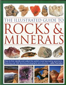 【中古】【輸入品・未使用】The Illustrated Guide to Rocks & Minerals: How to Find%カンマ% Identify and Collect the World's Most Fascinating Specimens%カンマ% Featuring
