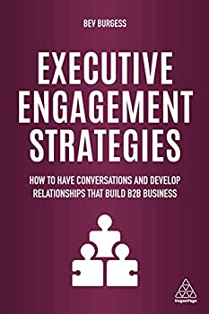 【輸入品・未使用】Executive Engagement Strategies: How to Have Conversations and Develop Relationships that Build B2B Businessのサムネイル