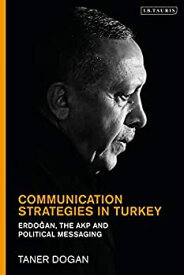 【中古】【輸入品・未使用】Communication Strategies in Turkey: Erdogan%カンマ% the AKP and Islamist Political Messaging