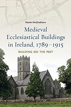 引出物 NEW限定品 Medieval Ecclesiastical Buildings in Ireland%ｶﾝﾏ% 1789-1915: on the Past abfoundry.com abfoundry.com