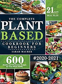 【中古】【輸入品・未使用】The Complete Plant-Based Cookbook for Beginners: 600 Healthy and Wholesome Recipes with 21 Days Meal Plan for Your Whole Family