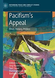 【中古】【輸入品・未使用】Pacifism’s Appeal: Ethos%カンマ% History%カンマ% Politics (Rethinking Peace and Conflict Studies)
