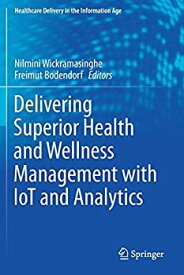【中古】【輸入品・未使用】Delivering Superior Health and Wellness Management with IoT and Analytics (Healthcare Delivery in the Information Age)