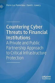 【中古】【輸入品・未使用】Countering Cyber Threats to Financial Institutions: A Private and Public Partnership Approach to Critical Infrastructure Protection