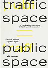 【中古】【輸入品・未使用】Traffic Space = Public Space: Ein Handbuch zur Transformation / A Handbook for Transformation