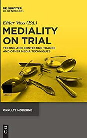 【中古】【輸入品・未使用】Mediality on Trial: Testing and Contesting Trance and Other Media Techniques (Okkulte Moderne)