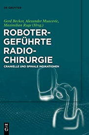 【中古】【輸入品・未使用】Robotergefuehrte Radiochirurgie: Cranielle Und Spinale Indikationen