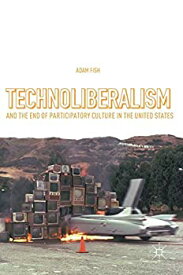 【中古】【輸入品・未使用】Technoliberalism and the End of Participatory Culture in the United States