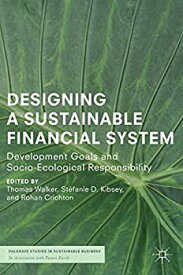 【中古】【輸入品・未使用】Designing a Sustainable Financial System: Development Goals and Socio-Ecological Responsibility (Palgrave Studies in Sustainable Busine