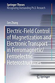 【中古】【輸入品・未使用】Electric-Field Control of Magnetization and Electronic Transport in Ferromagnetic/Ferroelectric Heterostructures (Springer Theses)
