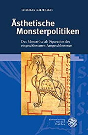 【中古】【輸入品・未使用】Asthetische Monsterpolitiken: Das Monstrose Als Figuration Des Eingeschlossenen Ausgeschlossenen (Beitrage Zur Literaturtheorie Und Wis