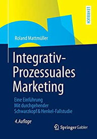 【中古】【輸入品・未使用】Integrativ-Prozessuales Marketing: Eine Einfuehrung Mit durchgehender Schwarzkopf&Henkel-Fallstudie