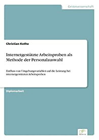 【中古】【輸入品・未使用】Internetgestuetzte Arbeitsproben als Methode der Personalauswahl: Einfluss von Umgebungsvariablen auf die Leistung bei internetgestuetz