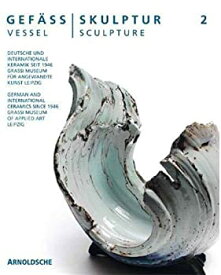 【中古】【輸入品・未使用】Gefass - Skulptur 2 / Vessel - Sculpture 2: Deutsche und Internationale Keramik Seit 1946 Grassi Museum fur Angewandte Kunst Leipzig /