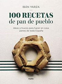 【中古】【輸入品・未使用】100 recetas de pan de pueblo: Ideas y trucos para hacer en casa panes de toda Espana / 100 Recipes for Town Bread: Ideas and tricks to