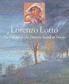【中古】【輸入品・未使用】Lorenzo Lotto: The Frescoes in the Oratorio Suardi at Trescore