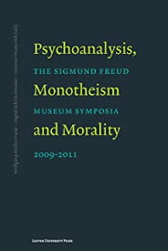 【中古】【輸入品・未使用】Psychoanalysis%カンマ% Monotheism and Morality: Symposia of the Sigmund Freud Museum 2009-2011 (Figures of the Unconscious)